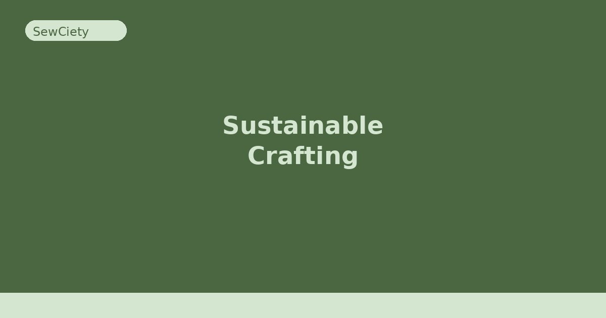 5 Easy Ways to Make Your Crafting More Sustainable